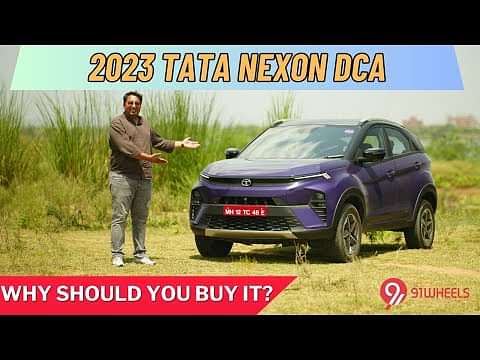 2023 Tata Nexon DCA Turbo Petrol - Why Should You Buy It?